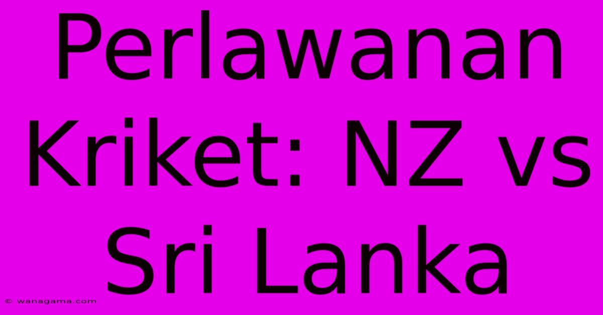 Perlawanan Kriket: NZ Vs Sri Lanka