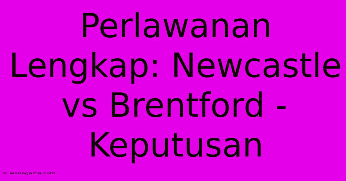 Perlawanan Lengkap: Newcastle Vs Brentford - Keputusan Perlawanan Lengkap: Newcastle Vs Brentford - Keputusan