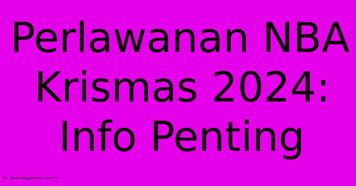 Perlawanan NBA Krismas 2024:  Info Penting