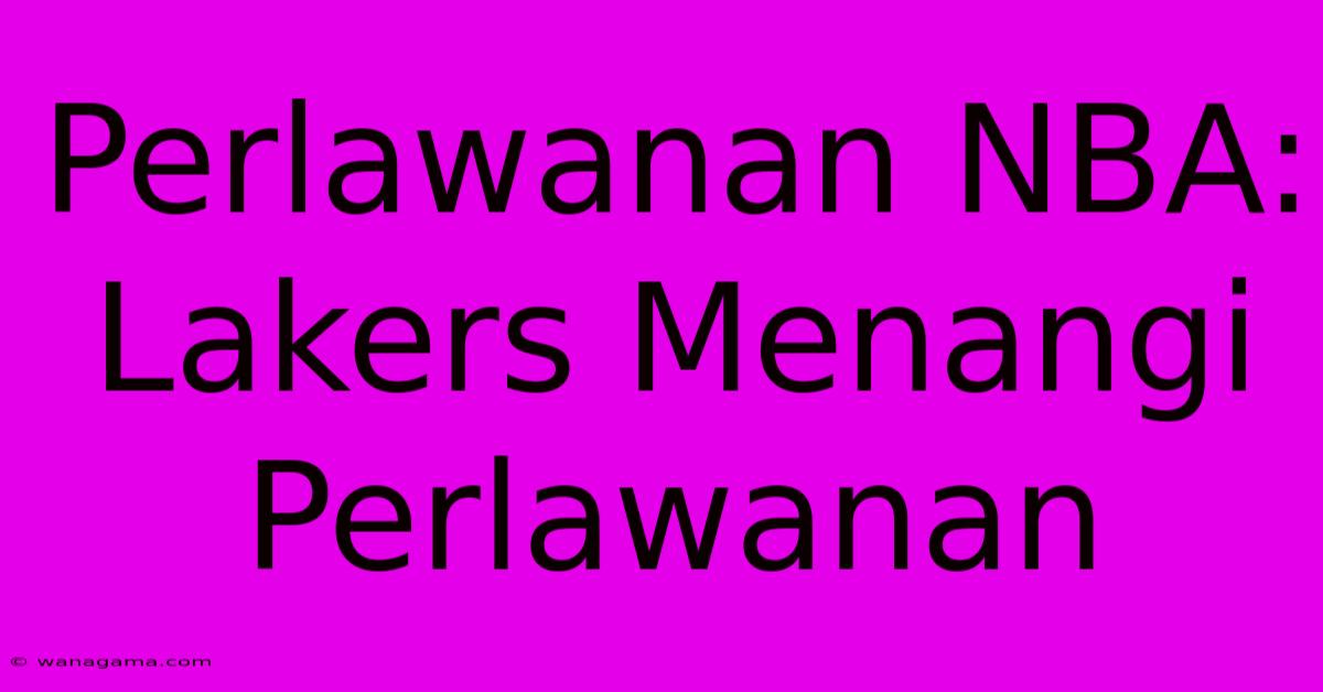 Perlawanan NBA: Lakers Menangi Perlawanan