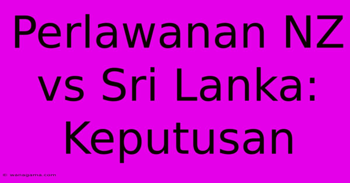 Perlawanan NZ Vs Sri Lanka: Keputusan