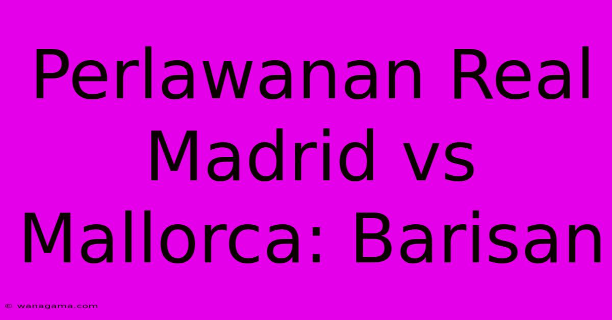 Perlawanan Real Madrid Vs Mallorca: Barisan