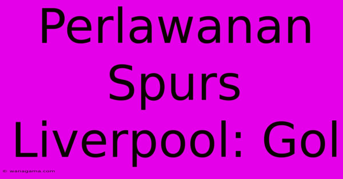 Perlawanan Spurs Liverpool: Gol