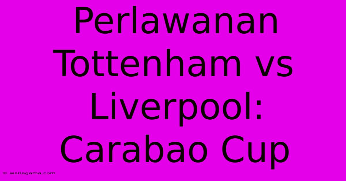 Perlawanan Tottenham Vs Liverpool: Carabao Cup