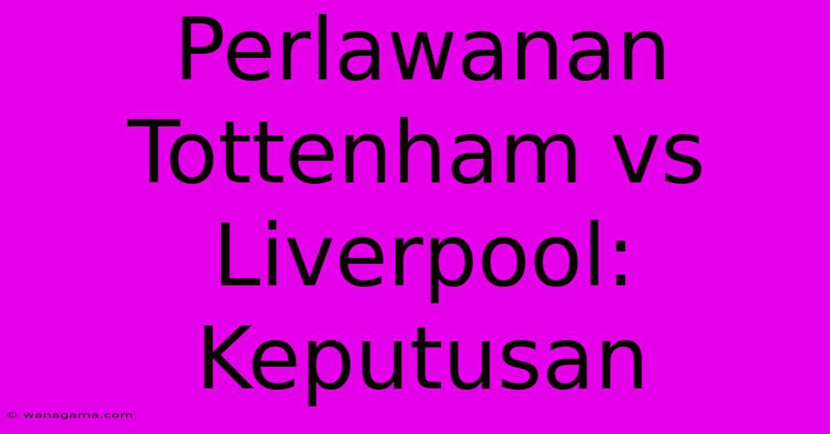 Perlawanan Tottenham Vs Liverpool: Keputusan