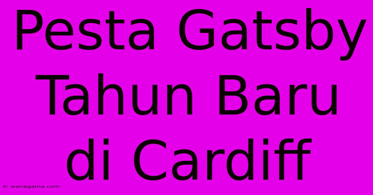 Pesta Gatsby Tahun Baru Di Cardiff