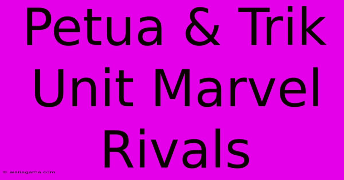 Petua & Trik Unit Marvel Rivals