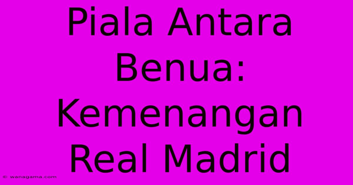 Piala Antara Benua: Kemenangan Real Madrid Piala Antara Benua: Kemenangan Real Madrid