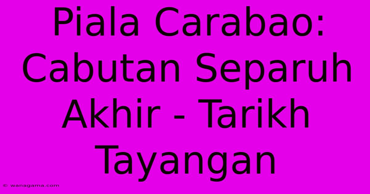 Piala Carabao: Cabutan Separuh Akhir - Tarikh Tayangan Piala Carabao: Cabutan Separuh Akhir - Tarikh Tayangan