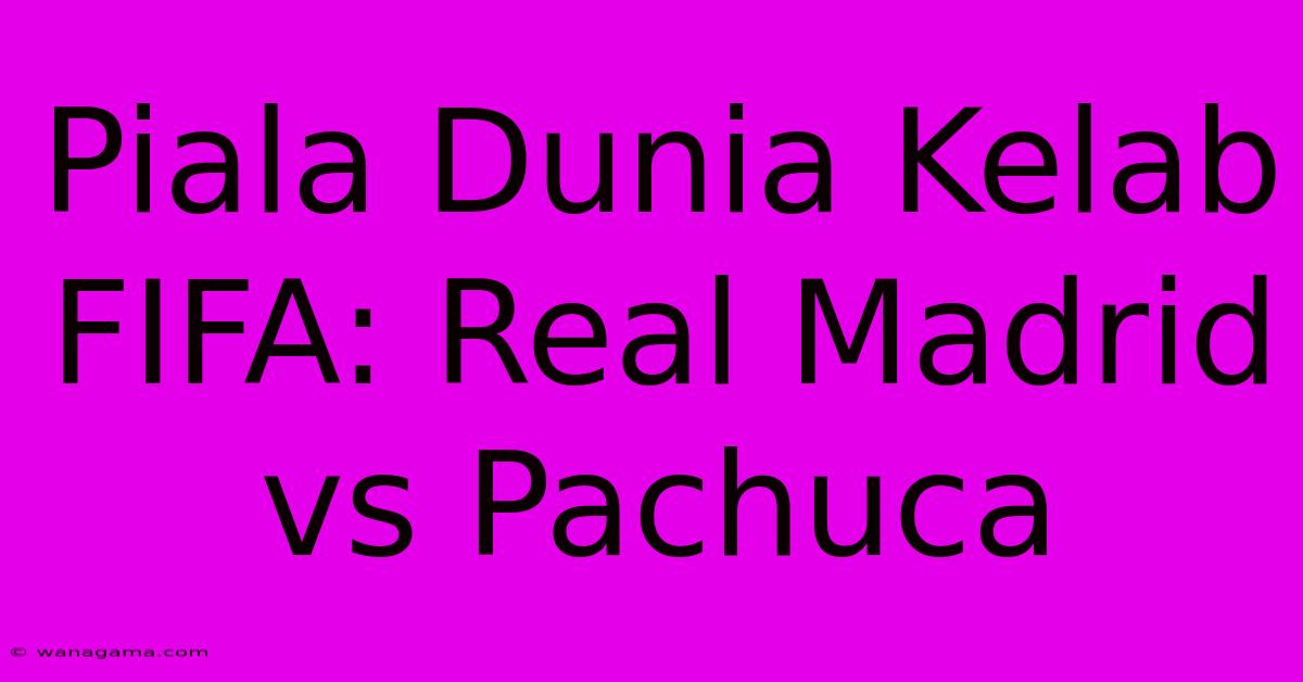 Piala Dunia Kelab FIFA: Real Madrid Vs Pachuca Piala Dunia Kelab FIFA: Real Madrid Vs Pachuca