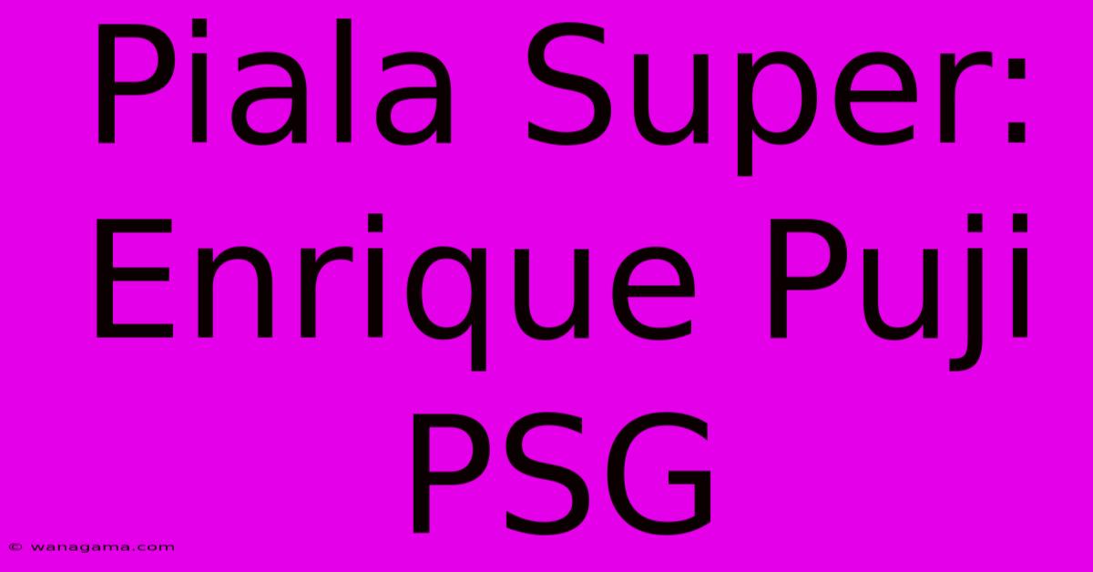 Piala Super: Enrique Puji PSG