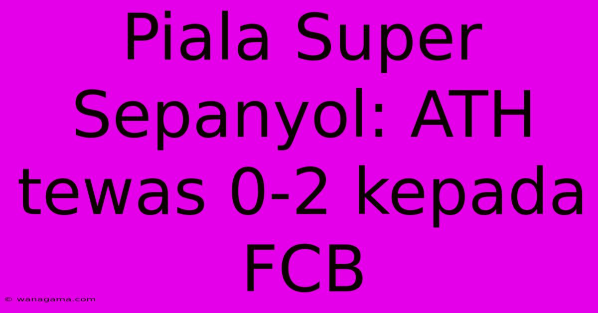 Piala Super Sepanyol: ATH Tewas 0-2 Kepada FCB