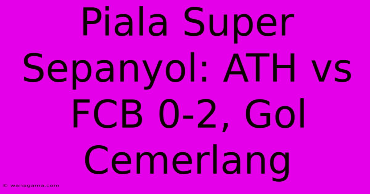 Piala Super Sepanyol: ATH Vs FCB 0-2, Gol Cemerlang