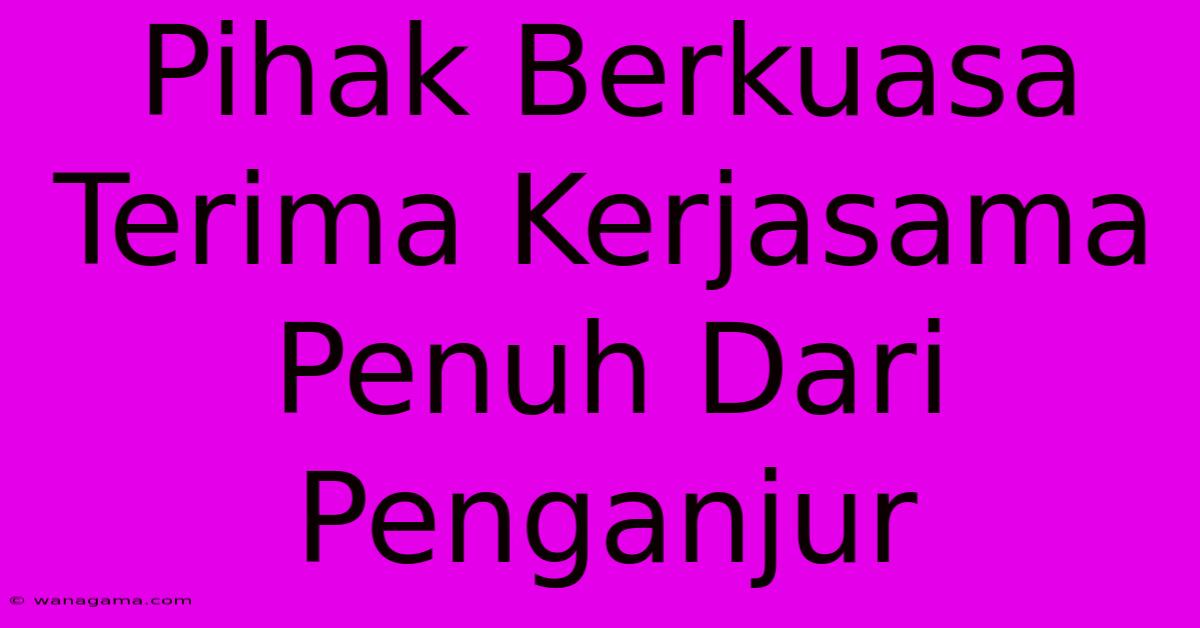 Pihak Berkuasa Terima Kerjasama Penuh Dari Penganjur