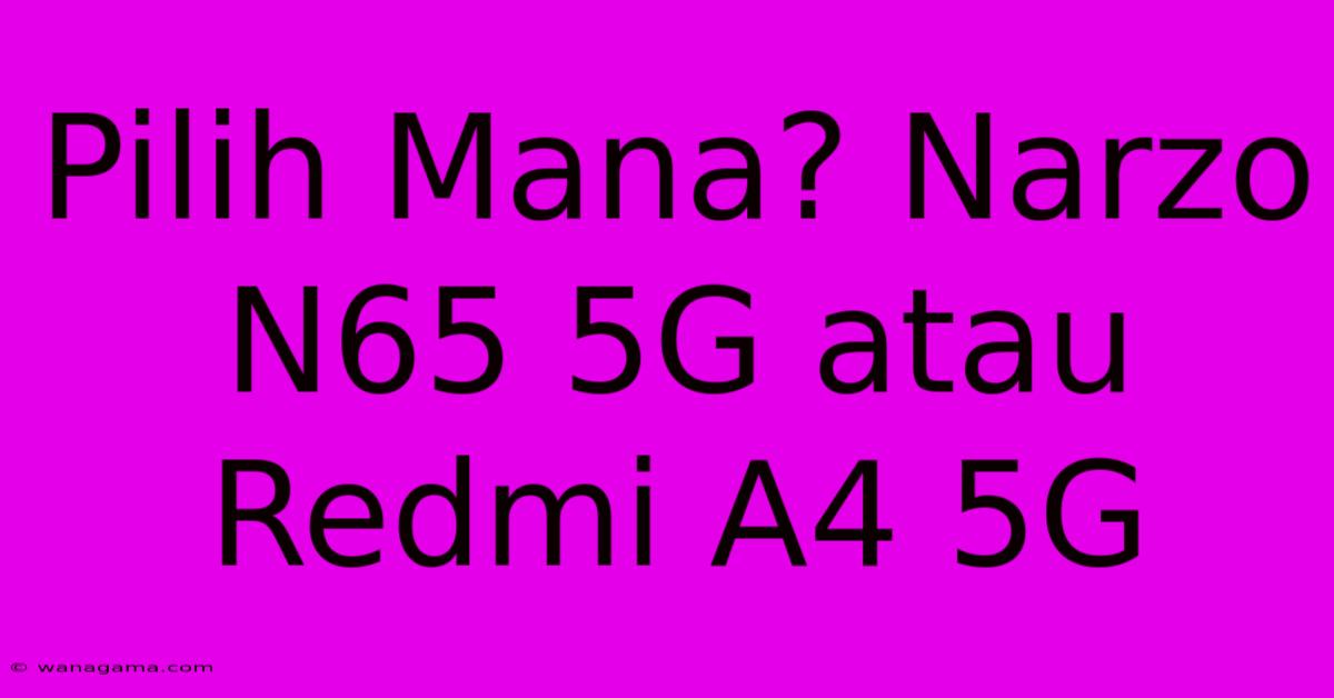 Pilih Mana? Narzo N65 5G Atau Redmi A4 5G
