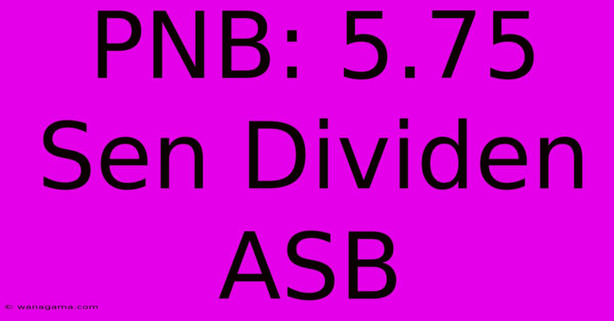 PNB: 5.75 Sen Dividen ASB