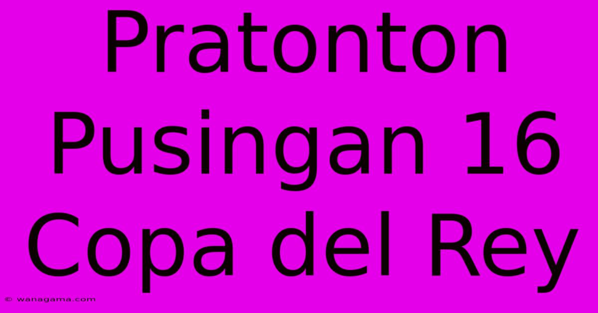 Pratonton Pusingan 16 Copa Del Rey