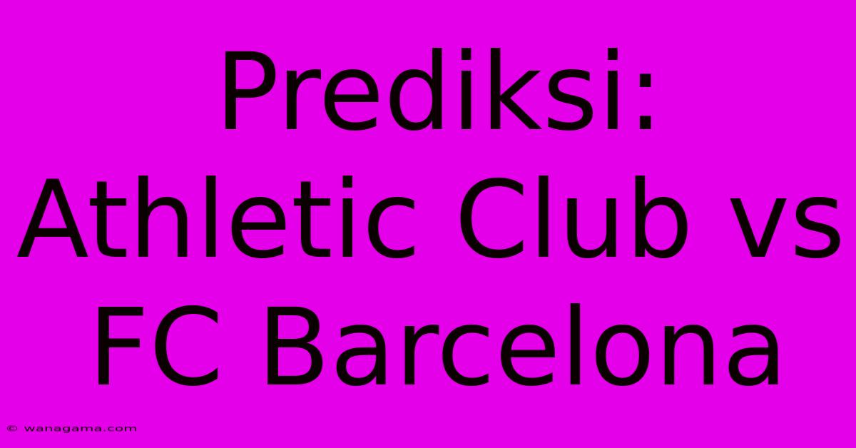 Prediksi: Athletic Club Vs FC Barcelona