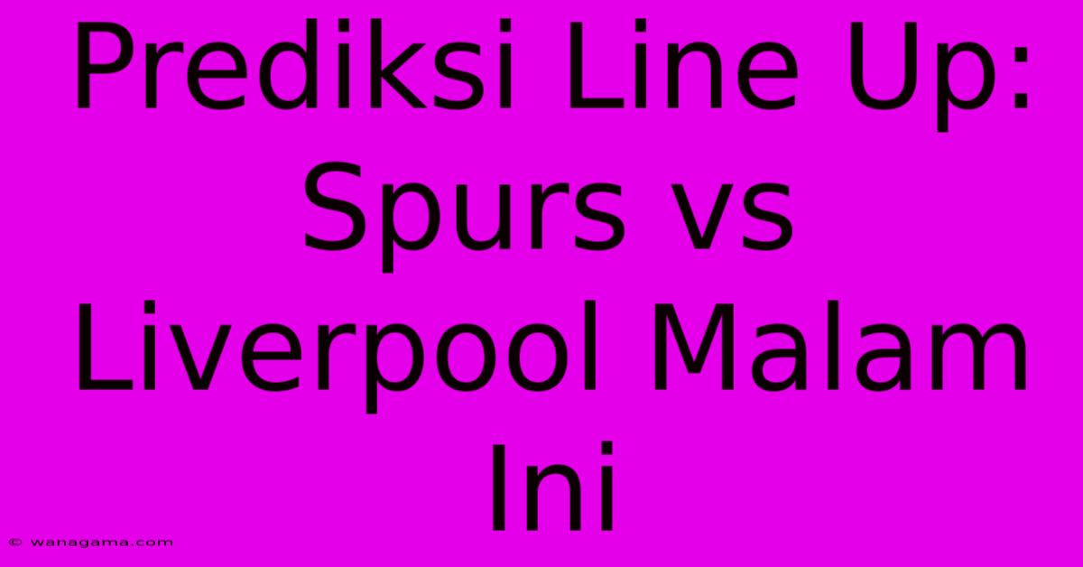 Prediksi Line Up: Spurs Vs Liverpool Malam Ini