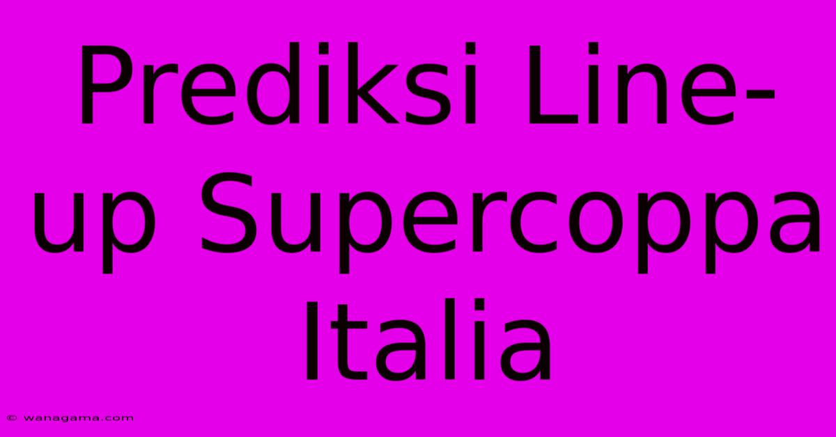 Prediksi Line-up Supercoppa Italia