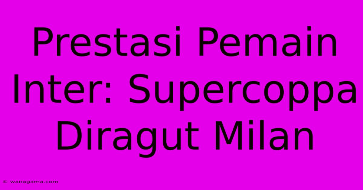 Prestasi Pemain Inter: Supercoppa Diragut Milan