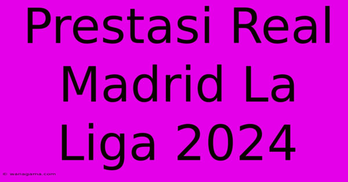 Prestasi Real Madrid La Liga 2024