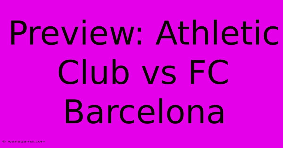 Preview: Athletic Club Vs FC Barcelona