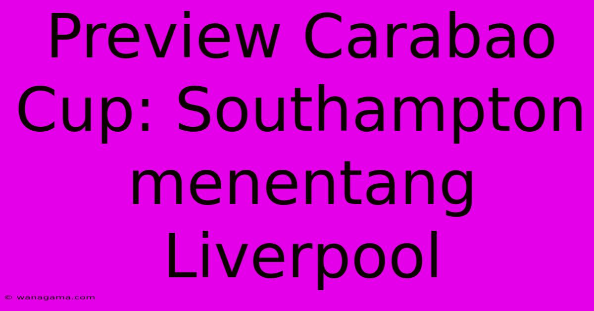 Preview Carabao Cup: Southampton Menentang Liverpool Preview Carabao Cup: Southampton Menentang Liverpool