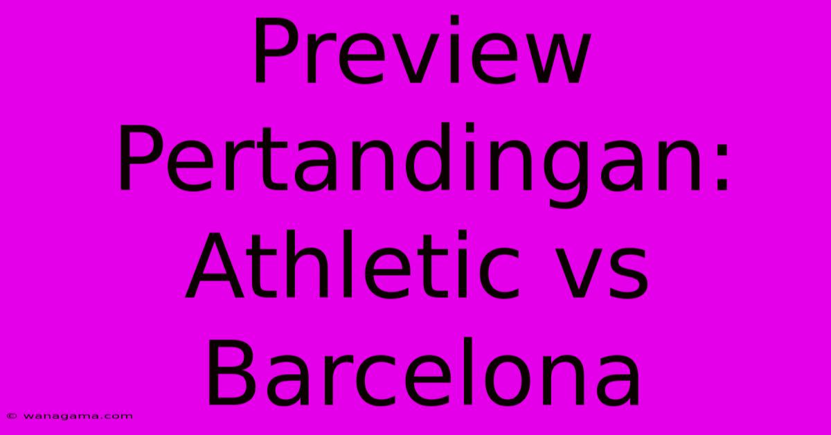 Preview Pertandingan: Athletic Vs Barcelona