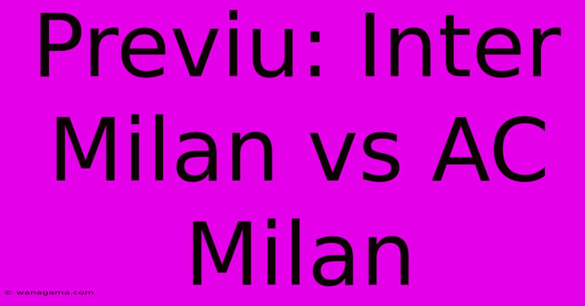 Previu: Inter Milan Vs AC Milan