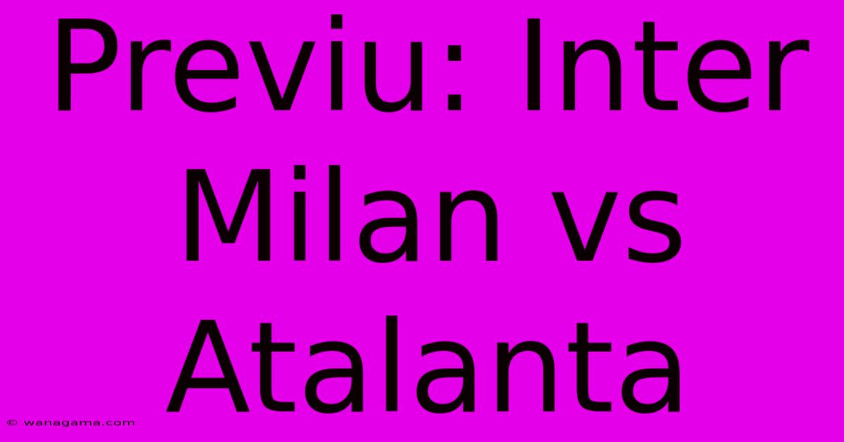 Previu: Inter Milan Vs Atalanta