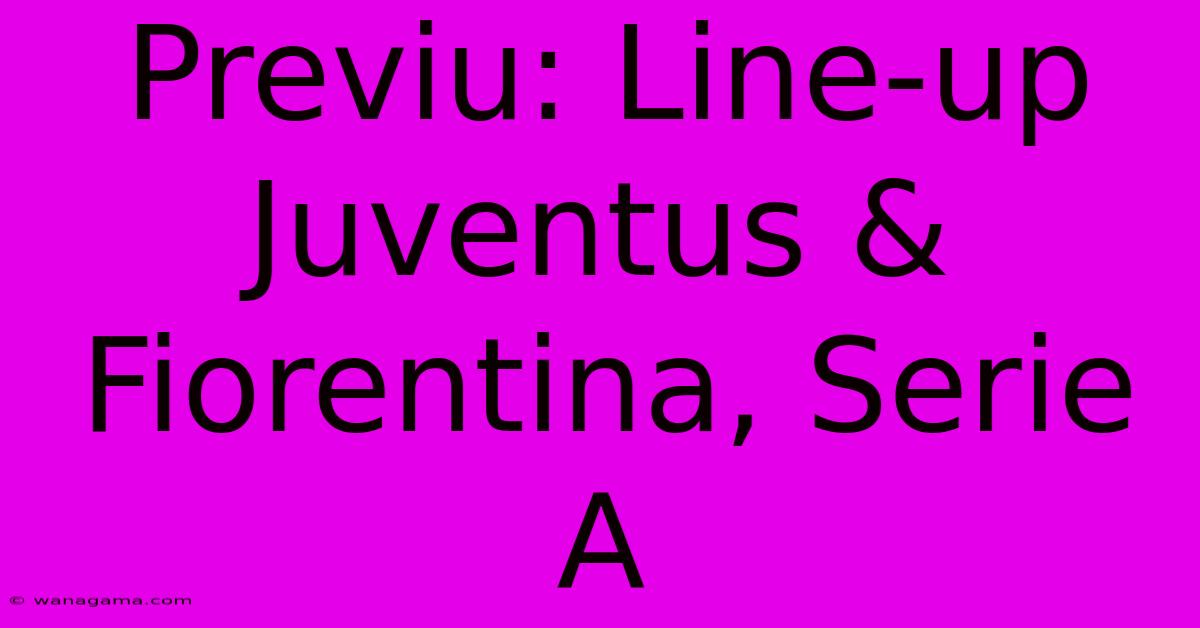 Previu: Line-up Juventus & Fiorentina, Serie A