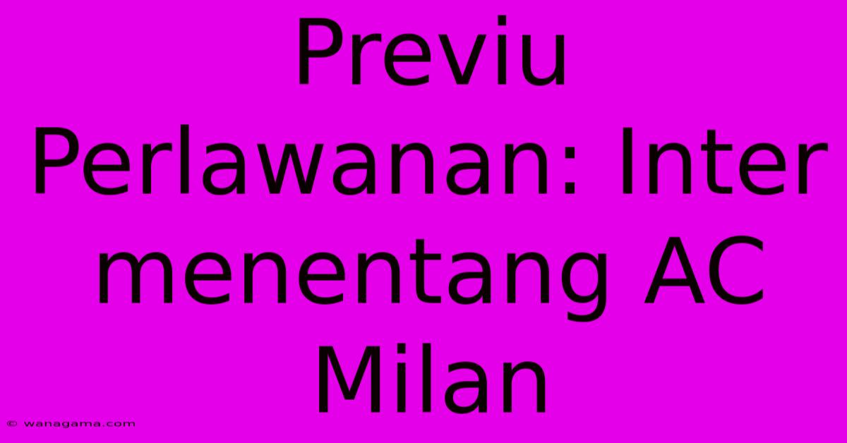 Previu Perlawanan: Inter Menentang AC Milan