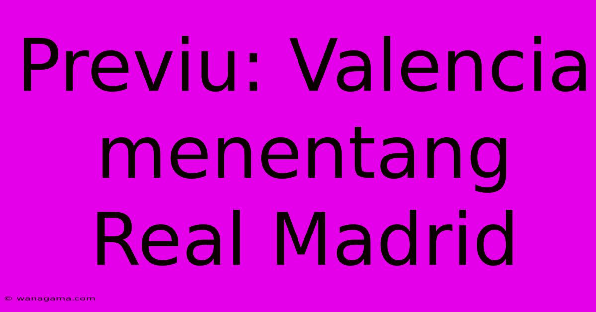 Previu: Valencia Menentang Real Madrid