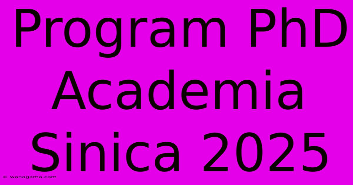 Program PhD Academia Sinica 2025 Program PhD Academia Sinica 2025