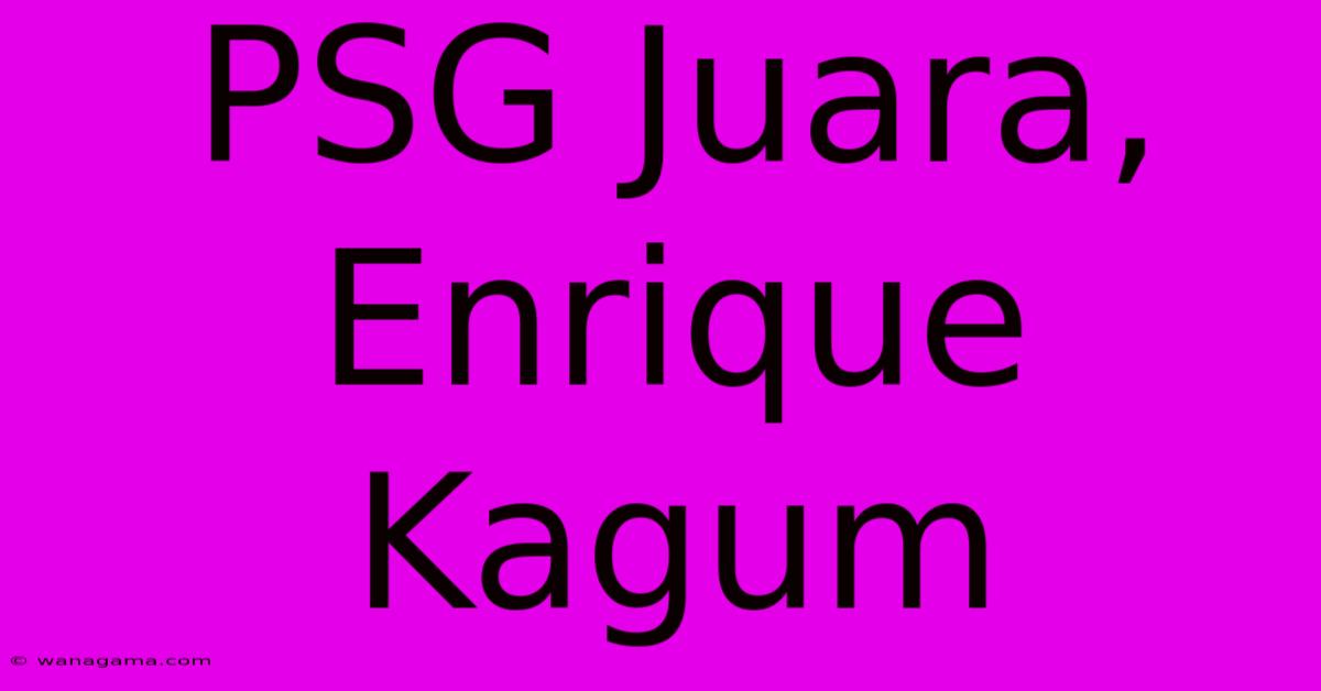 PSG Juara, Enrique Kagum