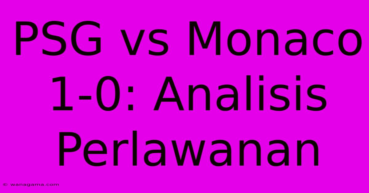 PSG Vs Monaco 1-0: Analisis Perlawanan