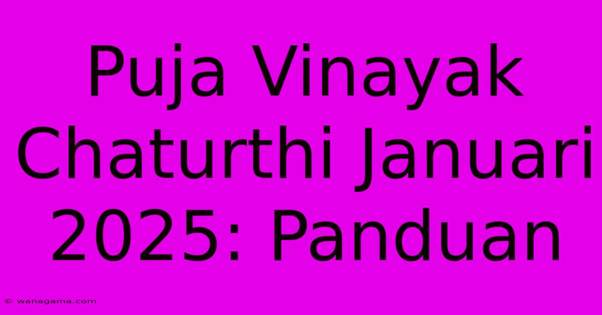 Puja Vinayak Chaturthi Januari 2025: Panduan