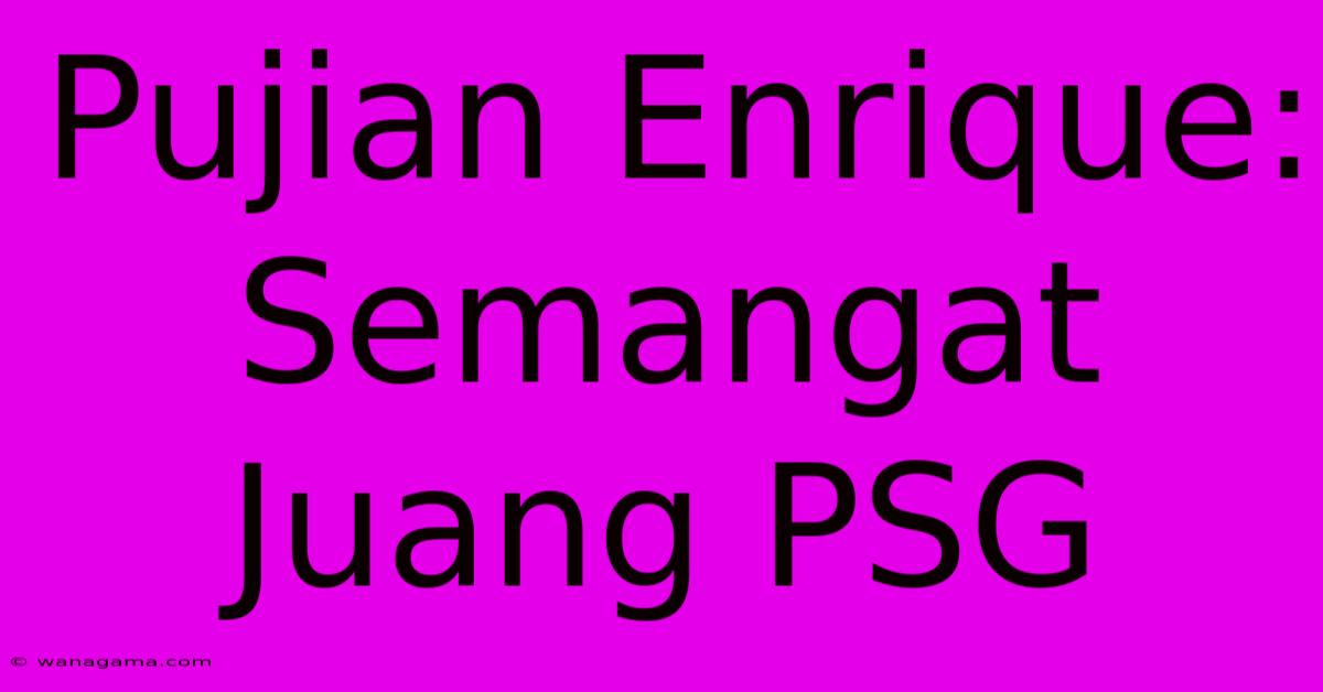 Pujian Enrique: Semangat Juang PSG