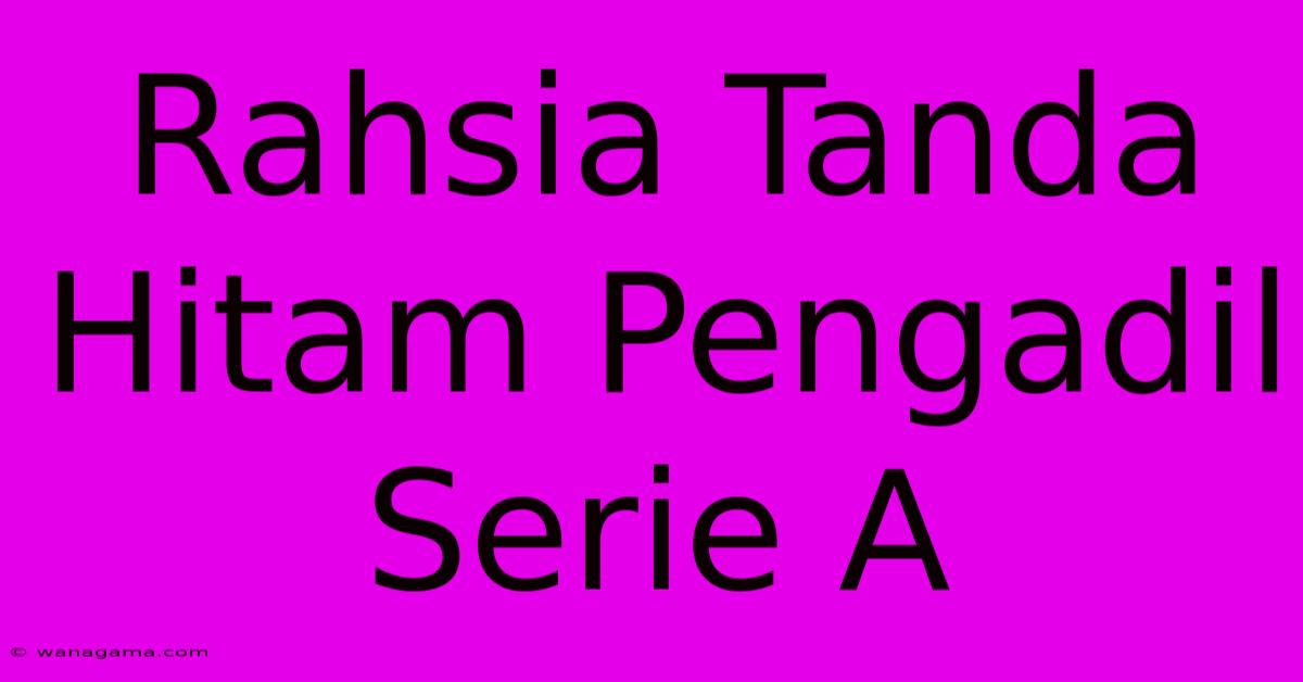 Rahsia Tanda Hitam Pengadil Serie A Rahsia Tanda Hitam Pengadil Serie A