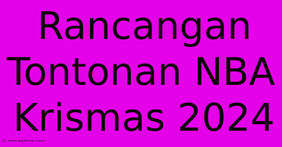 Rancangan Tontonan NBA Krismas 2024