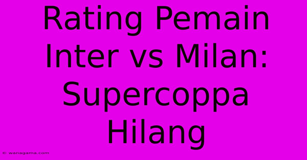 Rating Pemain Inter Vs Milan: Supercoppa Hilang