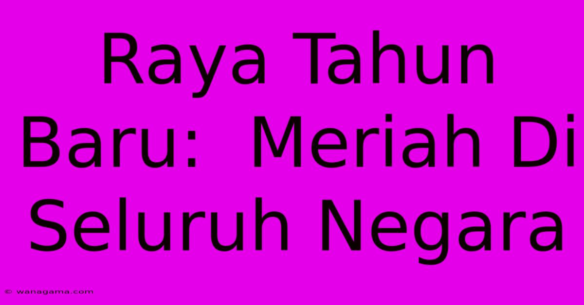 Raya Tahun Baru:  Meriah Di Seluruh Negara