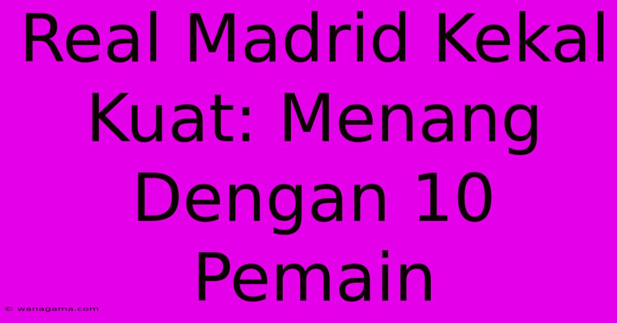 Real Madrid Kekal Kuat: Menang Dengan 10 Pemain