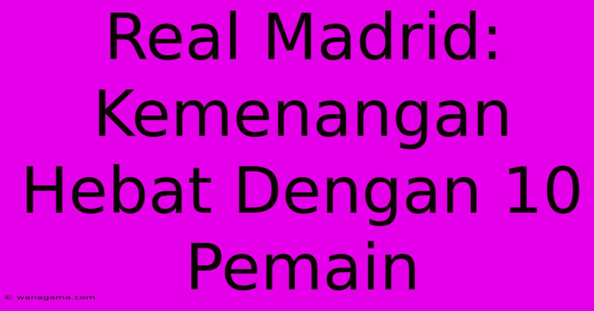 Real Madrid: Kemenangan Hebat Dengan 10 Pemain