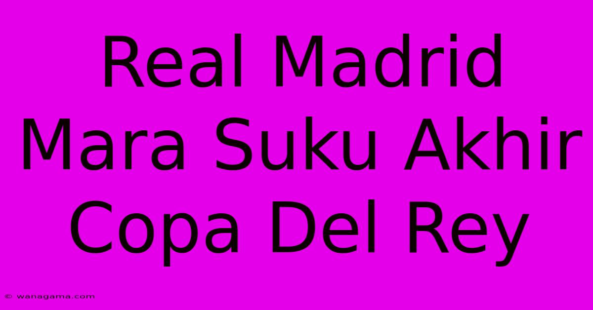 Real Madrid Mara Suku Akhir Copa Del Rey