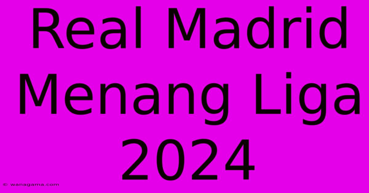 Real Madrid  Menang Liga 2024