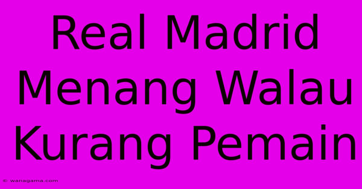 Real Madrid Menang Walau Kurang Pemain