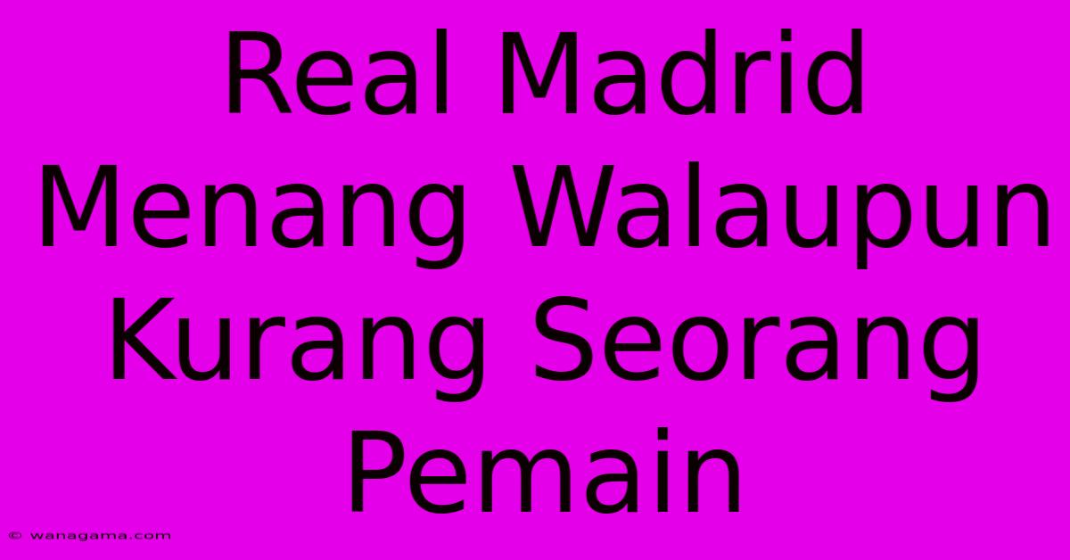 Real Madrid Menang Walaupun Kurang Seorang Pemain