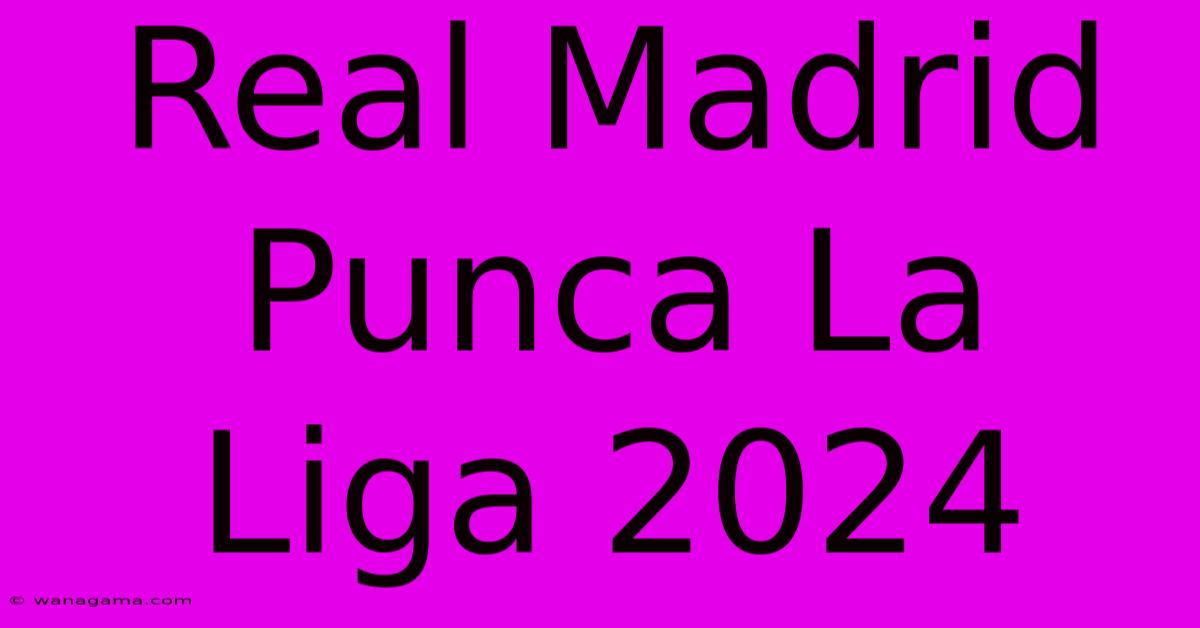 Real Madrid Punca La Liga 2024